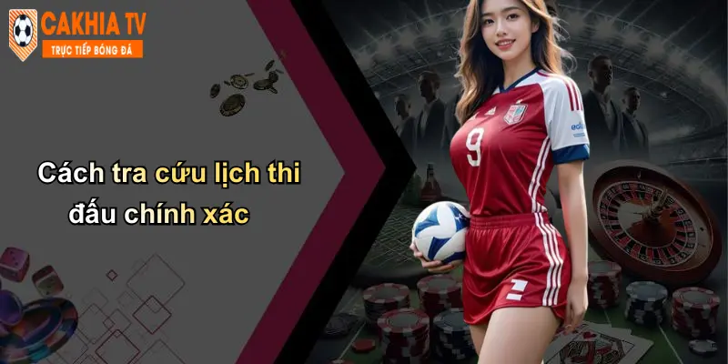 Lịch thi đấu 27 Cách tra cứu lịch thi đấu chính xác
