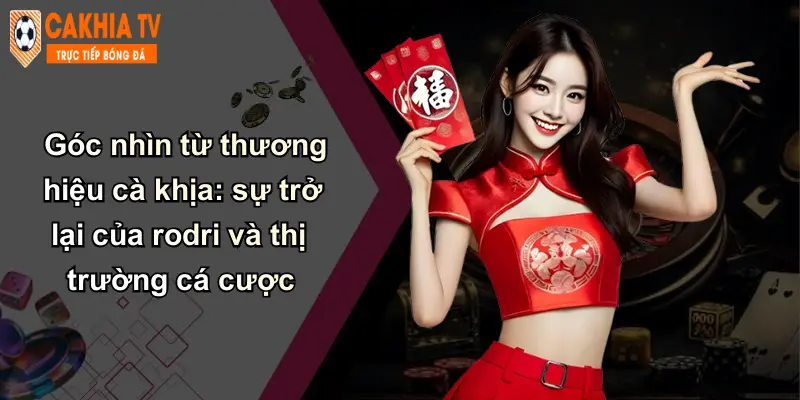 Sự Trở Lại Của Rodri: Thay Đổi Thế Trận, Góc Nhìn Cà Khịa 5 Góc nhìn từ thương hiệu cà khịa: sự trở lại của rodri và thị trường cá cược
