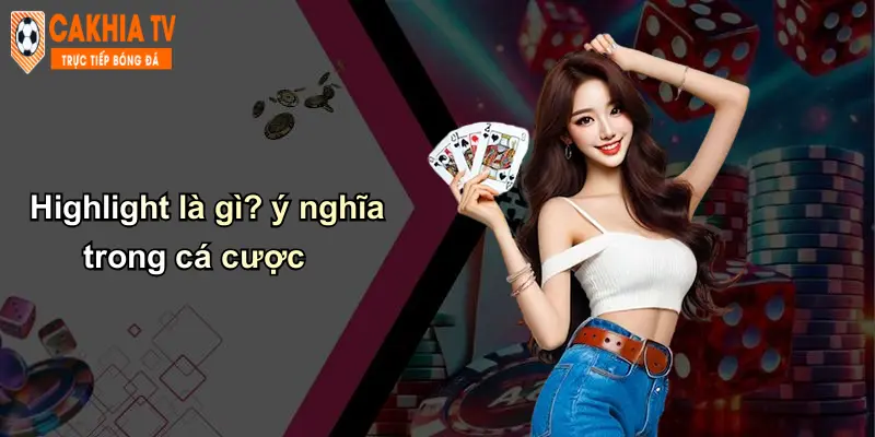 Hightlight 1 Highlight là gì? ý nghĩa trong cá cược