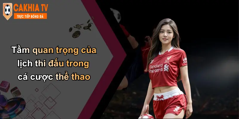 Lịch thi đấu 26 Tầm quan trọng của lịch thi đấu trong cá cược thể thao