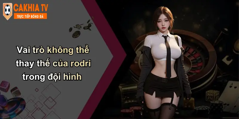 Sự Trở Lại Của Rodri: Thay Đổi Thế Trận, Góc Nhìn Cà Khịa 2 Vai trò không thể thay thế của rodri trong đội hình