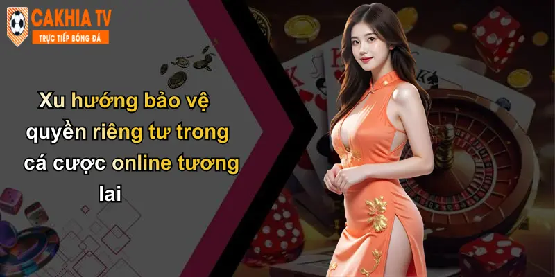Quyền Riêng Tư: An Toàn Dữ Liệu Cá Nhân Tại Cà Khịa Uy Tín 4 Xu hướng bảo vệ quyền riêng tư trong cá cược online tương lai