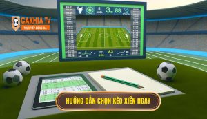 Hướng dẫn chọn kèo xiên ngay