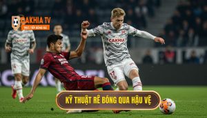 Kỹ thuật rê bóng qua hậu vệ