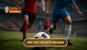 Chiến thuật luân chuyển bóng nhanh