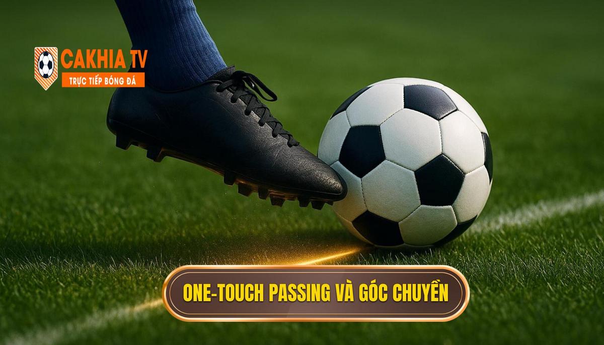 Chiến thuật luân chuyển bóng nhanh: Chìa khóa vàng mở khóa hàng phòng ngự thép 3 Kỹ thuật chuyên sâu_ One-Touch Passing và Góc Chuyền