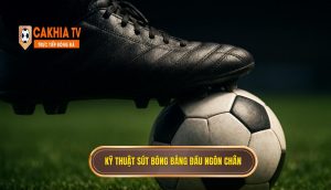 Kỹ thuật sút bóng bằng đầu ngón chân