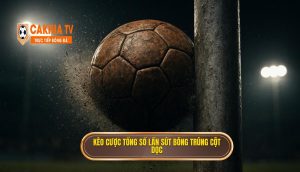 Kèo cược tổng số lần sút bóng trúng cột dọc