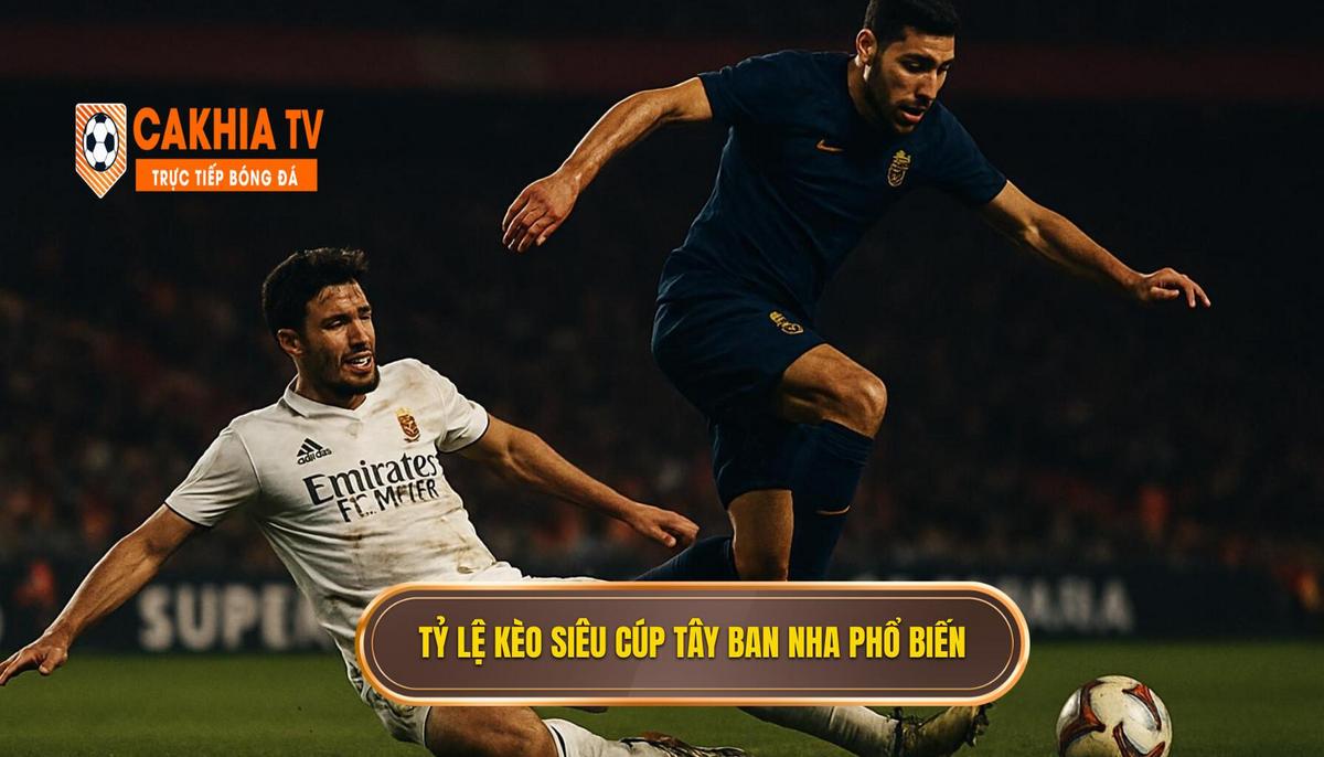 Các loại tỷ lệ kèo siêu cúp Tây Ban Nha phổ biến nhất