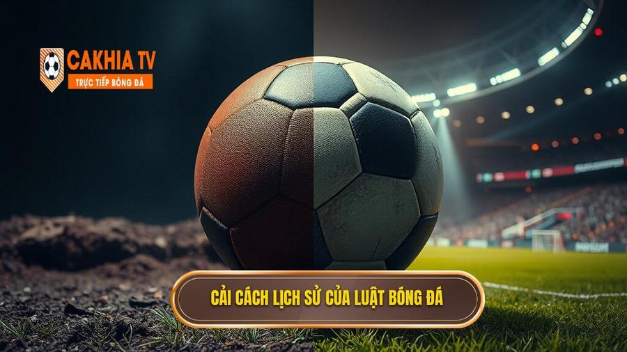 Sự thay đổi mang tính lịch sử của luật bóng đá