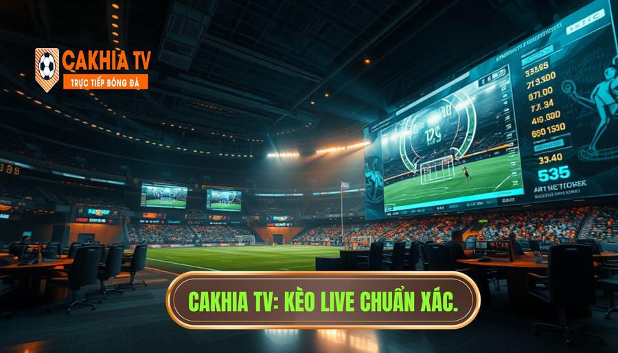 Kèo live đang nhảy theo từng pha bóng: Bí quyết soi kèo tại CAKHIA TV